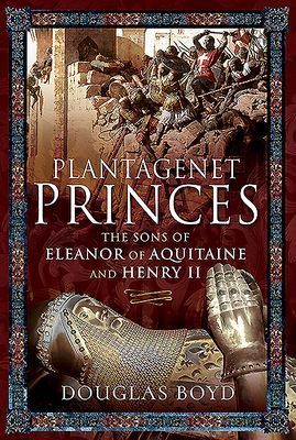 Plantagenet Princes - Sons of Eleanor of Aquitaine and Henry II (Boyd Douglas)(Pevná vazba)