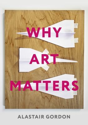 Why Art Matters - A Call for Christians to Create (Gordon Alastair)(Paperback / softback)