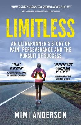 Limitless - An Ultrarunner's Story of Pain, Perseverance and the Pursuit of Success (Anderson Mimi)(Paperback / softback)