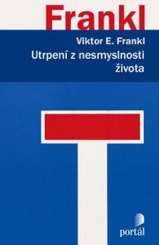 Utrpení z nesmyslnosti života - Frankl E.Viktor