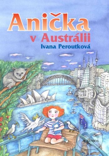 Anička v Austrálii - Ivana Peroutková, Eva Mastníková (ilustrátor)
