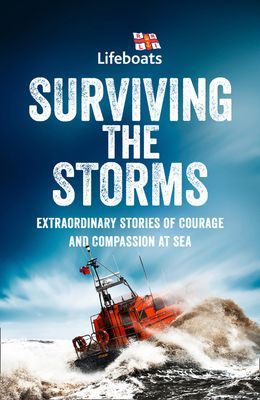 Surviving the Storms - Extraordinary Stories of Courage and Compassion at Sea (The RNLI)(Paperback / softback)