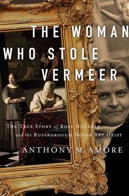 Woman Who Stole Vermeer - The True Story of Rose Dugdale and the Russborough House Art Heist (Amore Anthony M.)(Pevná vazba)