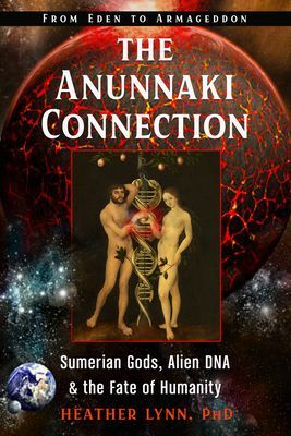 Anunnaki Connection - Sumerian Gods, Alien DNA, and the Fate of Humanityfrom Eden to Armageddon (Lynn Heather (Heather Lynn))(Paperback / softback)