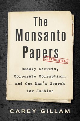 The Monsanto Papers: Deadly Secrets, Corporate Corruption, and One Man's Search for Justice (Gillam Carey)(Pevná vazba)