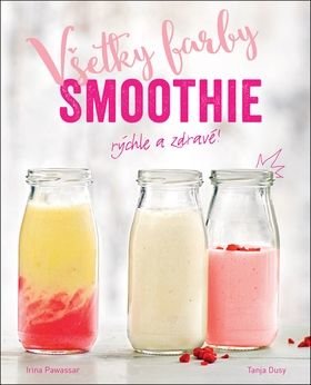 Všetky farby smoothie - Tanja Dusyová, Irina Pawassarová