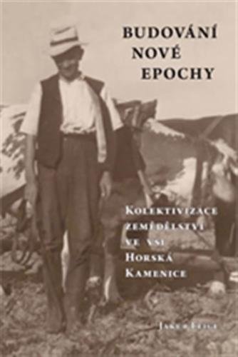 Budování nové epochy - Kolektivizace zemědělství ve vsi Horská Kamenice - Feige Jakub