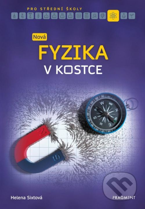 Nová fyzika v kostce pro SŠ - Helena Sixtová, Roman Sixta