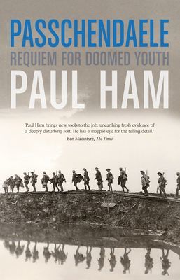 Passchendaele - The Bloody Battle That Nearly Lost The Allies The War (Ham Paul (author))(Paperback / softback)