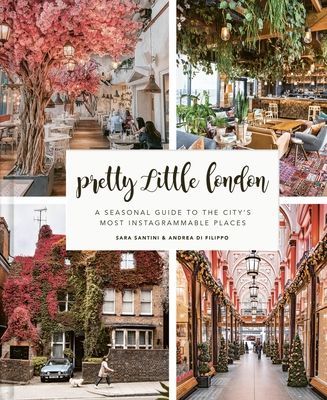 Pretty Little London - A Seasonal Guide to the City's Most Instagrammable Places (Santini Sara)(Pevná vazba)