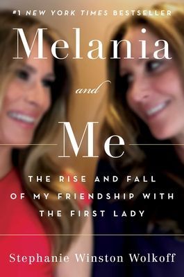 Melania and Me - The Rise and Fall of My Friendship with the First Lady (Wolkoff Stephanie Winston)(Paperback)
