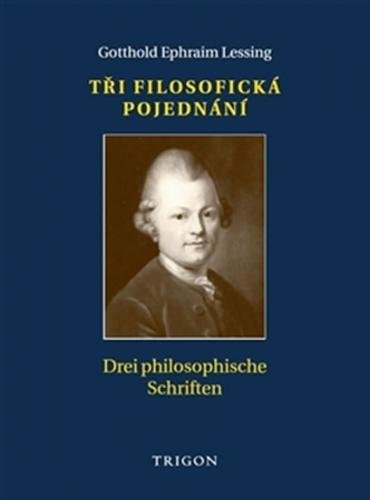 Tři filosofická pojednání / Drei philosophische Schriften - Lessing Gotthold Ephraim