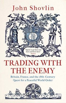 Trading with the Enemy - Britain, France, and the 18th-Century Quest for a Peaceful World Order (Shovlin John)(Pevná vazba)