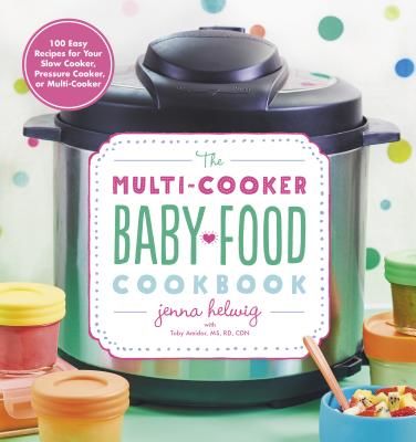 Multi-Cooker Baby Food Cookbook: 100 Easy Recipes for Your Slow Cooker, Pressure Cooker or Multi-cooker (Helwig Jenna)(Paperback / softback)