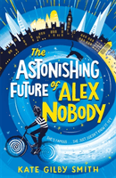 Astonishing Future of Alex Nobody (Smith Kate Gilby)(Paperback / softback)