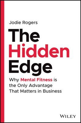 Hidden Edge - Why Mental Fitness is the Only Advantage That Matters in Business (Rogers Jodie)(Pevná vazba)