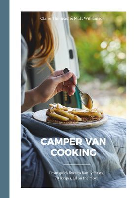 Camper Van Cooking - From Quick Fixes to Family Feasts, 70 Recipes, All on the Move (Thomson Claire)(Pevná vazba)