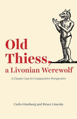 Old Thiess, a Livonian Werewolf - A Classic Case in Comparative Perspective (Ginzburg Carlo)(Paperback / softback)