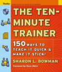 Ten-Minute Trainer - 129 Ways to Teach it Quick and Make it Stick! (Bowman Sharon L.)(Paperback)