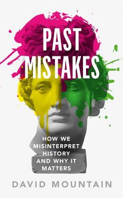 Past Mistakes - How We Misinterpret History and Why it Matters (Mountain David)(Paperback / softback)