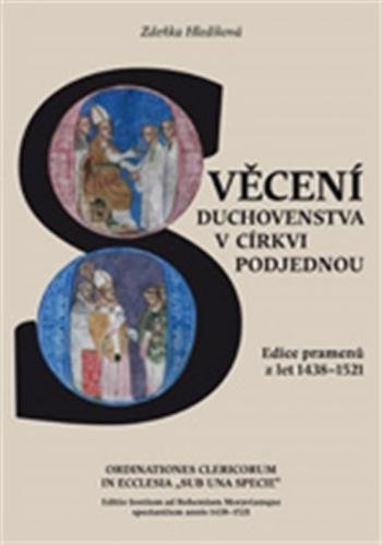 Svěcení duchovenstva v církvi podjednou / Ordinationes Clericorum In Ecclesia „Sub Una Specie“ - Hledíková Zdeňka