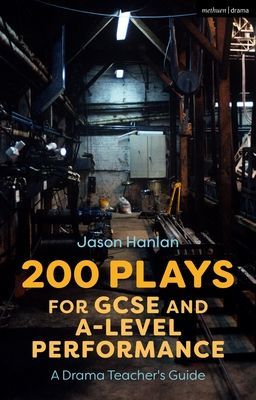 200 Plays for GCSE and A-Level Performance - A Drama Teacher's Guide (Hanlan Jason (Colegio Las Candelas Argentina))(Paperback / softback)