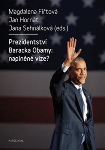 Prezidentství Baracka Obamy: naplněné vize? - Fiřtová Magdalena, Hornát Jan, Sehnálková Jana,