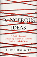 Dangerous Ideas - A Brief History of Censorship in the West, from the Ancients to Fake News (Berkowitz Eric)(Pevná vazba)