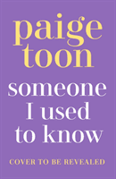 Someone I Used to Know - The gorgeous new love story with a twist, from the bestselling author (Toon Paige)(Paperback / softback)