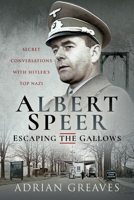 Albert Speer - Escaping the Gallows - Secret Conversations with Hitler's Top Nazi (Greaves Adrian)(Pevná vazba)