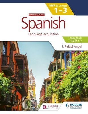 Spanish for the IB MYP 1-3 (Emergent/Phases 1-2): MYP by Concept Second edition - By Concept (Angel J. Rafael)(Paperback / softback)