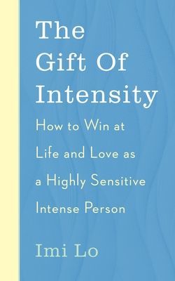 Gift of Intensity - How to Win at Life and Love as a Highly Sensitive and Emotionally Intense Person (Lo Imi)(Paperback / softback)