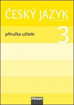 Český jazyk 3 Příručka učitele - Jaroslava Kosová, Gabriela Babušová