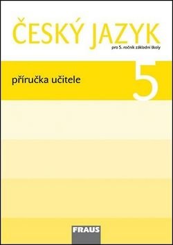 Český jazyk 5 Příručka učitele - Jaroslava Kosová, Gabriela Babušová, Lenka Rykrová