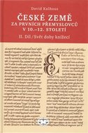 České země za prvních Přemyslovců v 10.–12. století, II. díl - Svět doby knížecí - Kalhous David