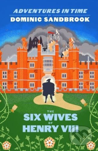 The Six Wives of Henry VIII - Dominic Sandbrook