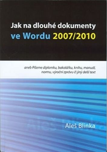 Jak na dlouhé dokumenty ve Wordu 2007/2010 - Blinka Aleš