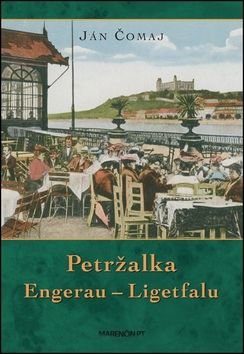 Petržalka Engerau ľ Ligetfalu - Ján Čomaj