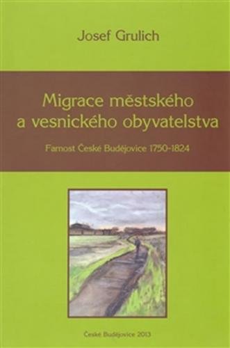 Migrace městského a vesnického obyvatelstva - Farnost České Budějovice 1750-1824 - Grulich Josef