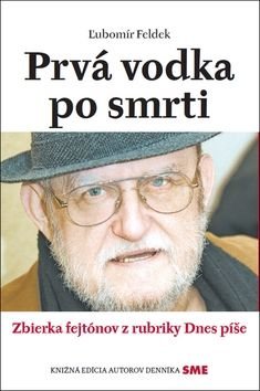 Prvá vodka po smrti - ‡ubomír Feldek