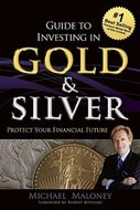 Guide to Investing in Gold & Silver : Protect Your Financial Future - Maloney Michael