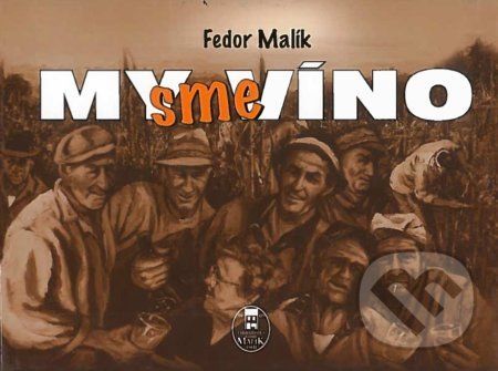 My sme víno - Fedor Malík