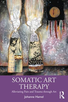 Somatic Art Therapy - Alleviating Pain and Trauma through Art (Hamel Johanne)(Paperback / softback)