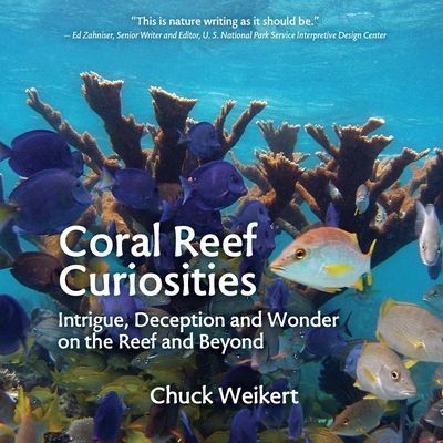 Coral Reef Curiosities: Intrigue, Deception and Wonder on the Reef and Beyond (Weikert Chuck)(Paperback)