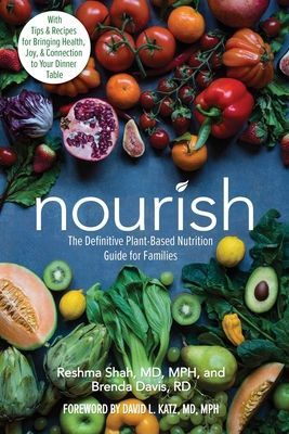 Nourish: The Definitive Plant-Based Nutrition Guide for Families--With Tips & Recipes for Bringing Health, Joy, & Connection to (Shah Reshma)(Paperback)