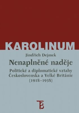 Nenaplněné naděje: politické a diplomatické vztahy Československa a Velké Británie od zrodu První republiky po konferenci v Mnichově (1918–1938) - Jin