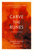 Carve the Runes - Selected Poems (Brown George Mackay)(Paperback / softback)