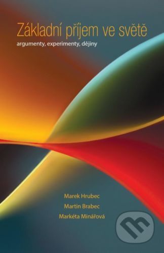 Základní příjem ve světě - Markéta Minářová Martin Brabec Marek Hrubec