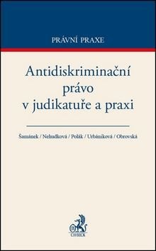 Antidiskriminační právo v judikatuře a praxi - Jiří Šamánek, Petr Polák, Eva Nehudková