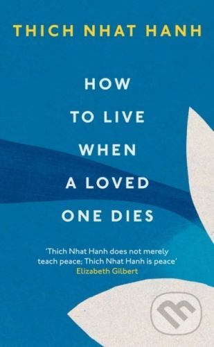 How To Live When A Loved One Dies - Thich Nhat Hanh